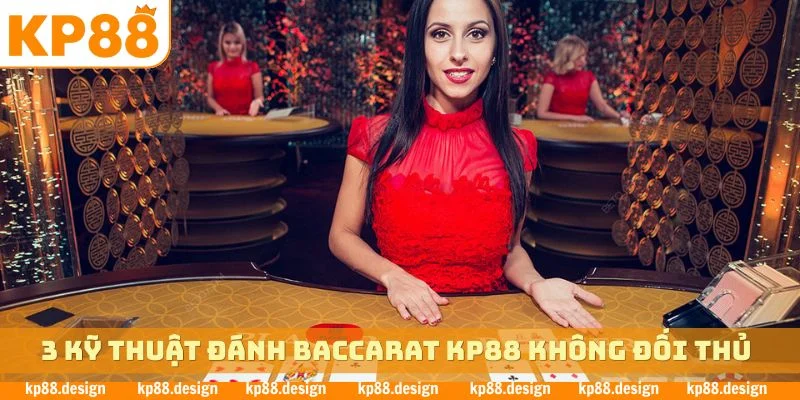 3 kỹ thuật đánh Baccarat KP88 không đối thủ