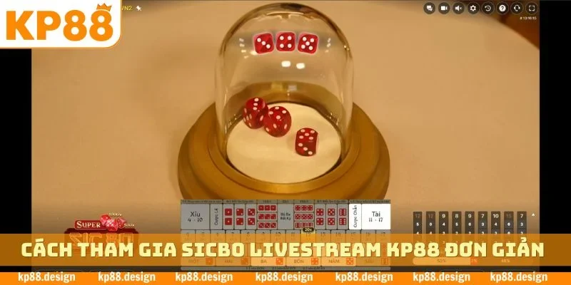 Cách tham gia sicbo livestream KP88 đơn giản