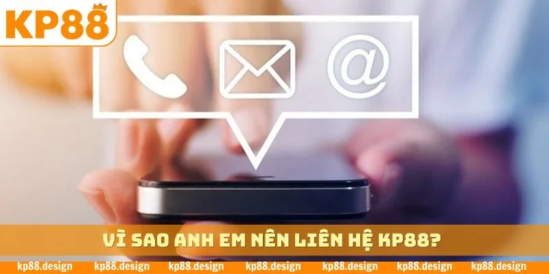 Vì sao anh em nên liên hệ KP88?
